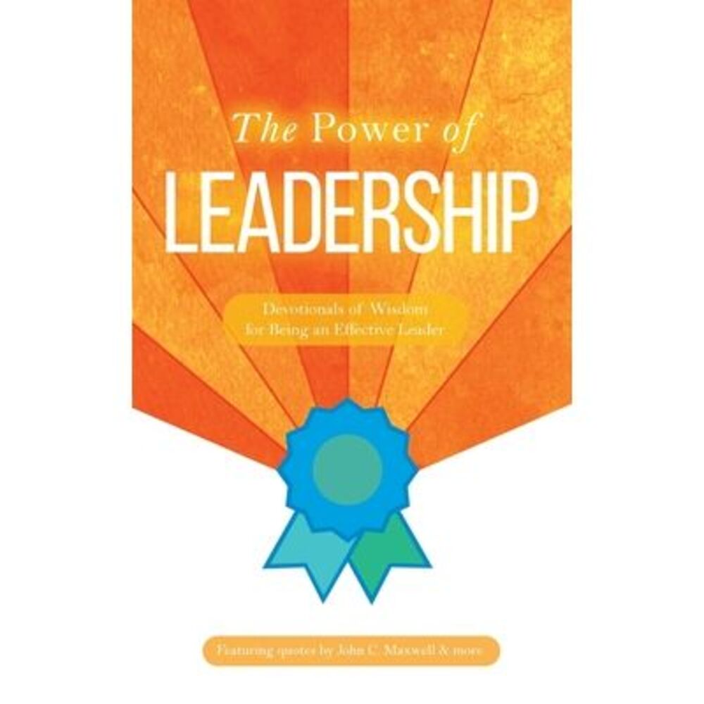 The Power of Leadership: Devotionals of Wisdom for Being an Effective Leader --